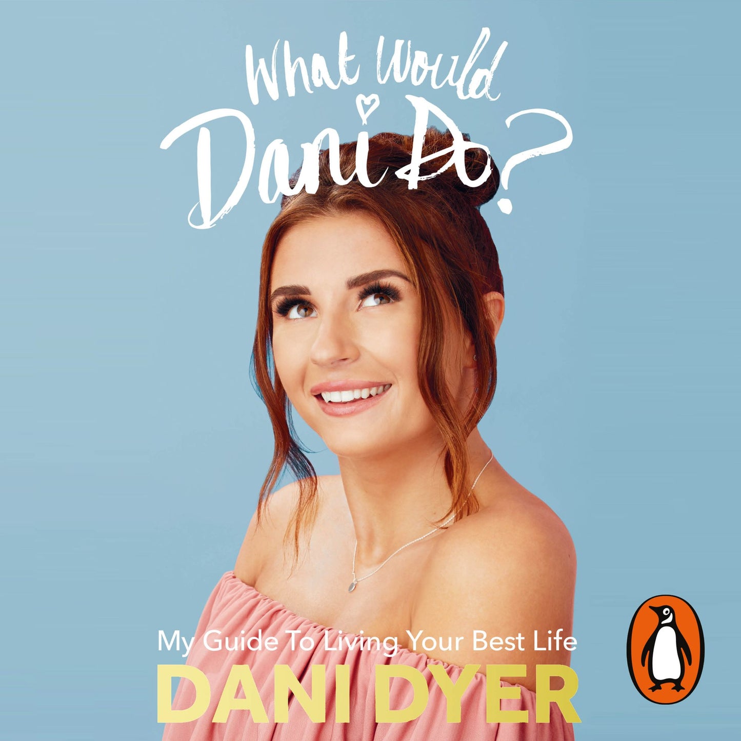 What Would Dani Do?: My guide to living your best life