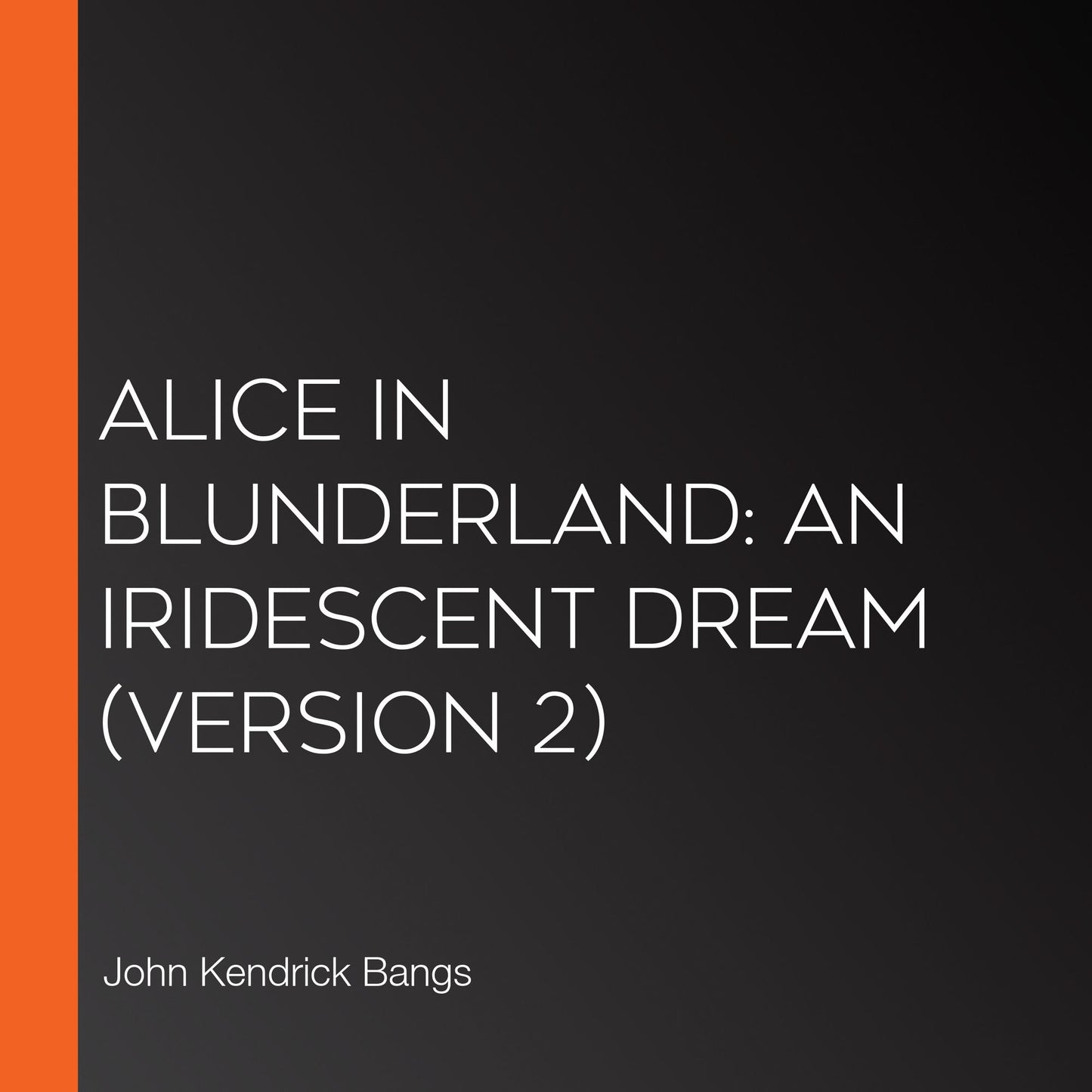 Alice in Blunderland: an Iridescent Dream (version 2)