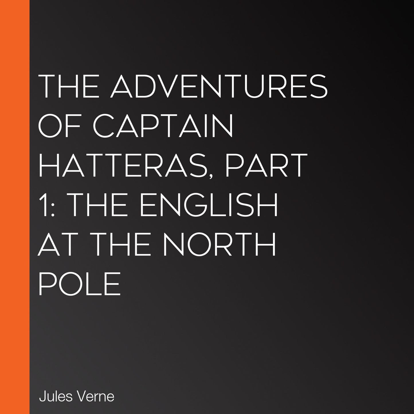 The Adventures of Captain Hatteras, Part 1: The English at the North Pole