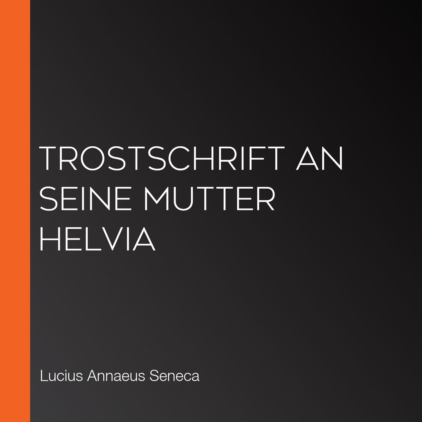 Trostschrift an seine Mutter Helvia