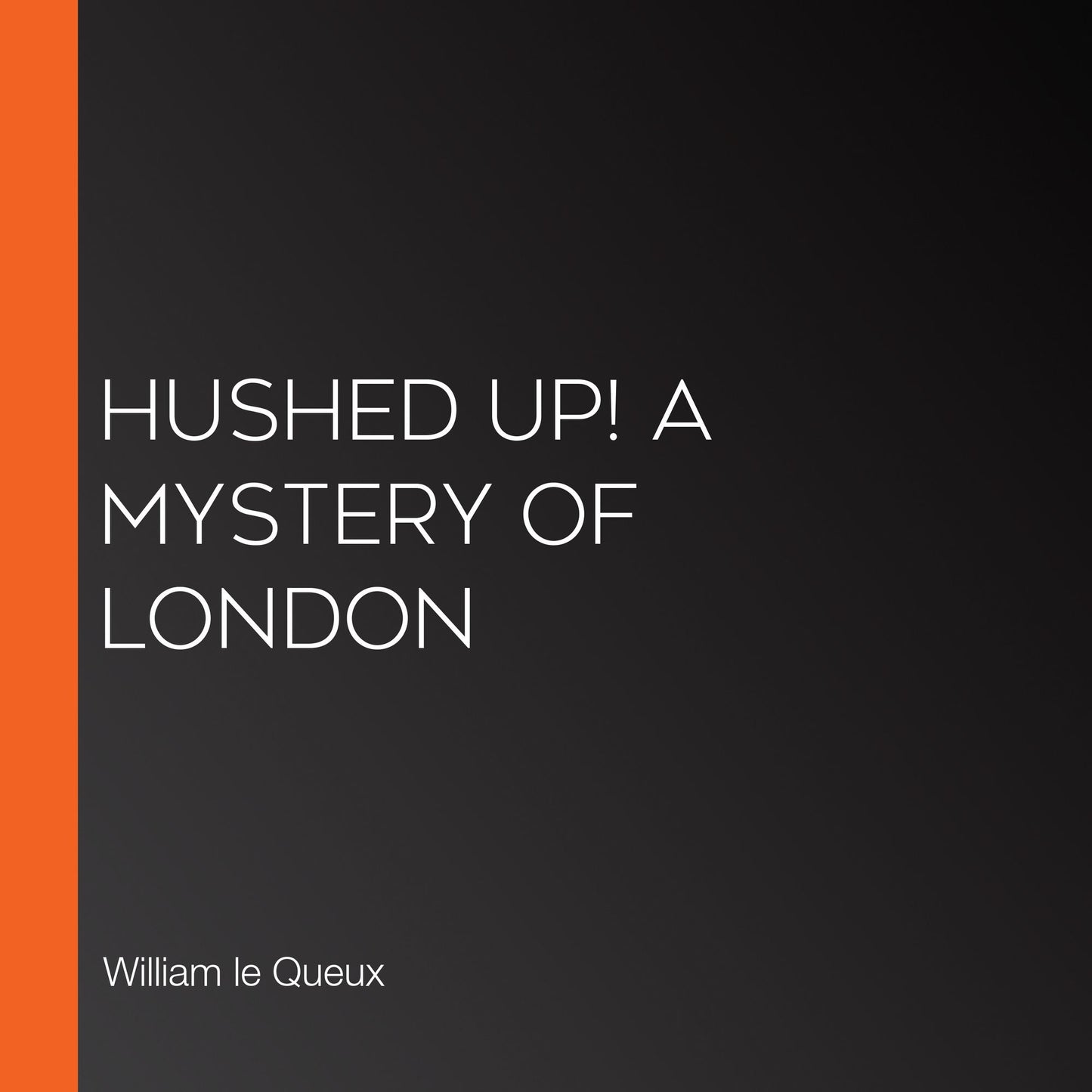 Hushed Up! A Mystery of London