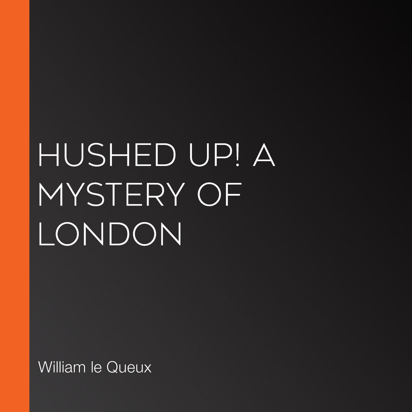 Hushed Up! A Mystery of London