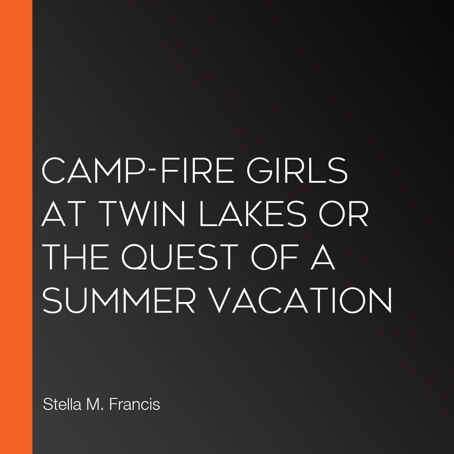 Camp-Fire Girls at Twin Lakes or The Quest of a Summer Vacation