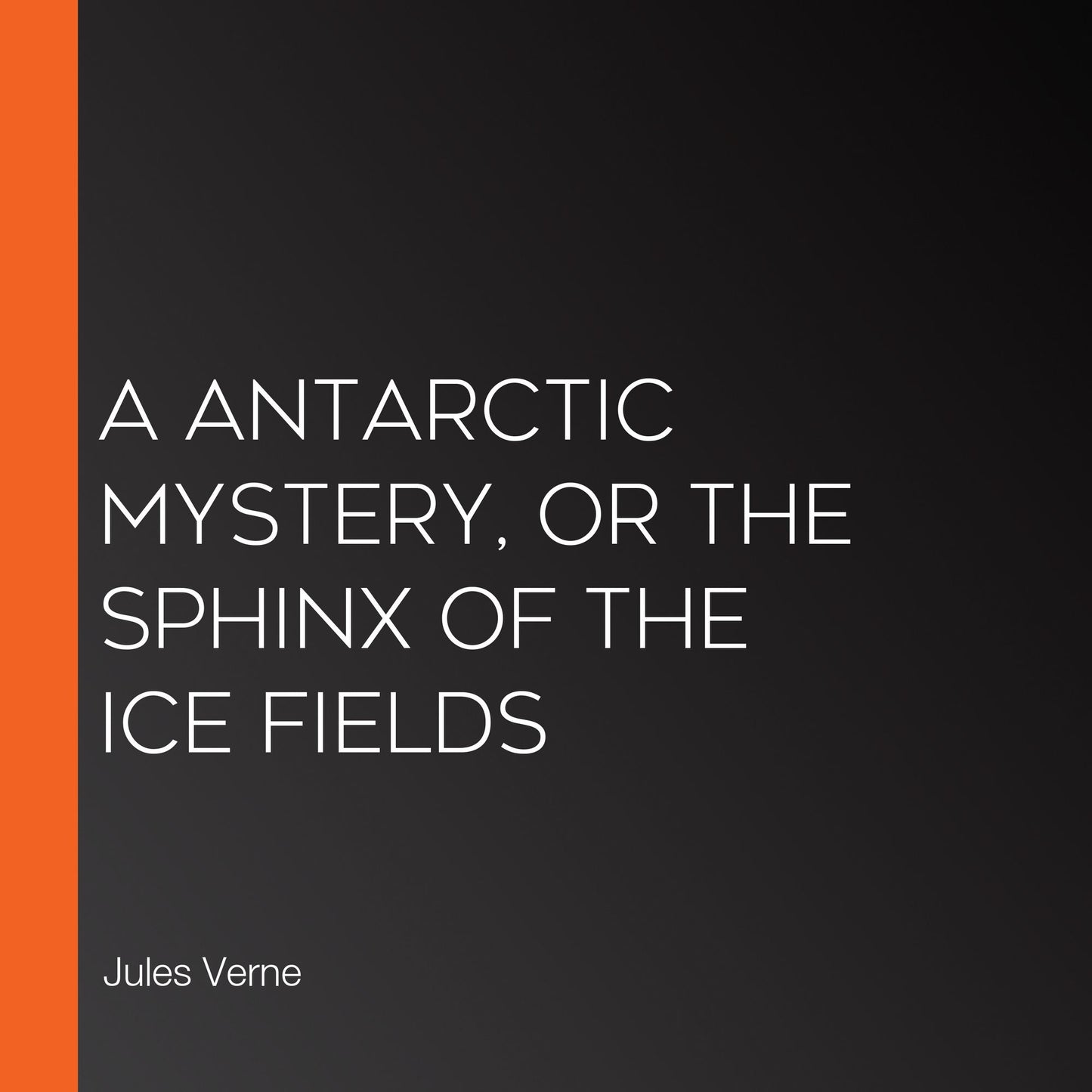 A Antarctic Mystery, or The Sphinx of the Ice Fields