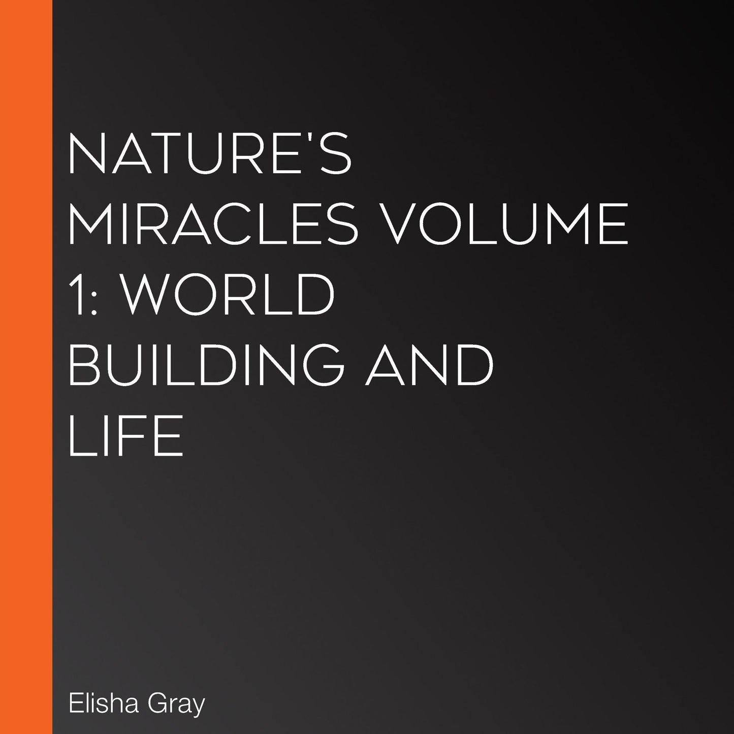Nature's Miracles Volume 1: World Building and Life
