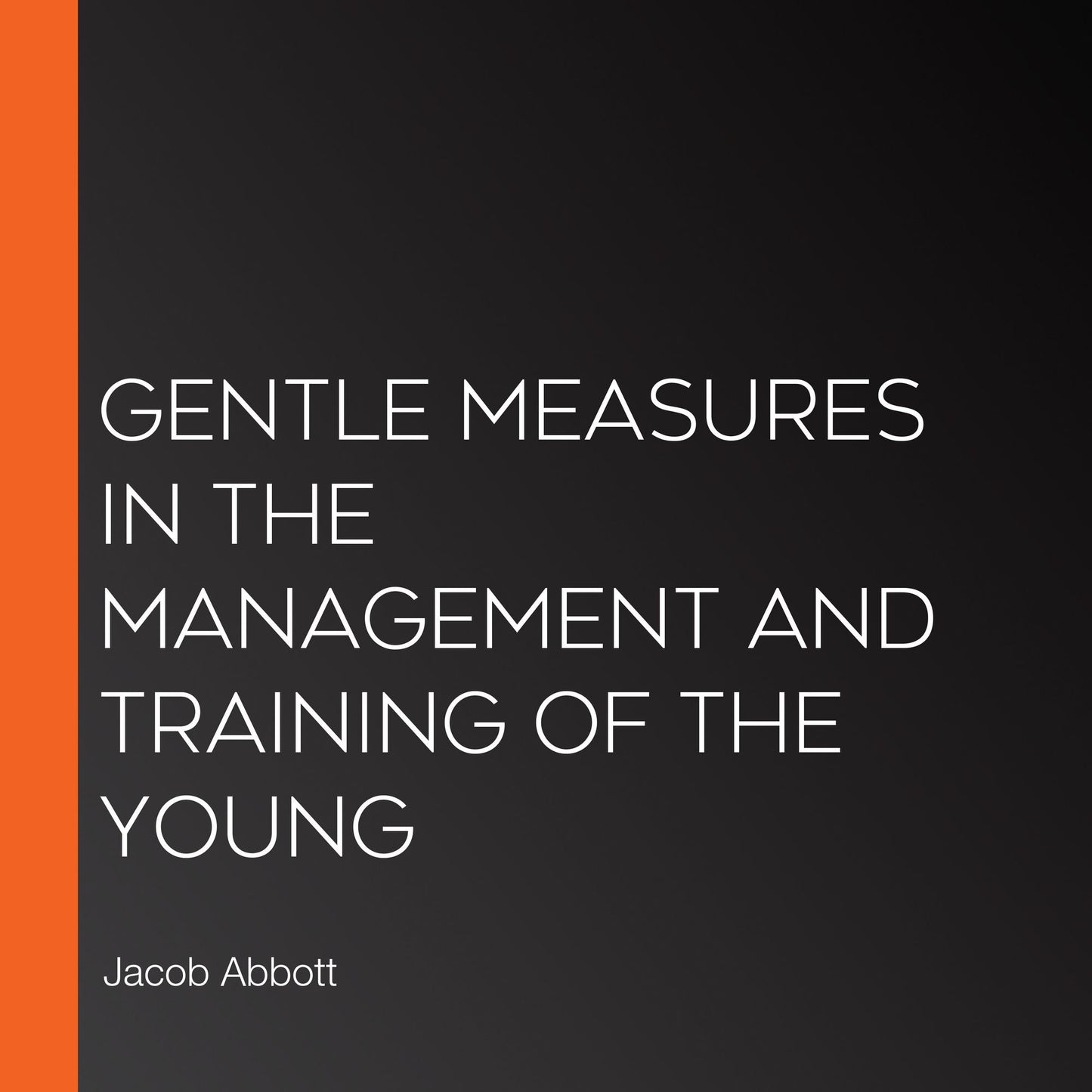 Gentle Measures in the Management and Training of the Young