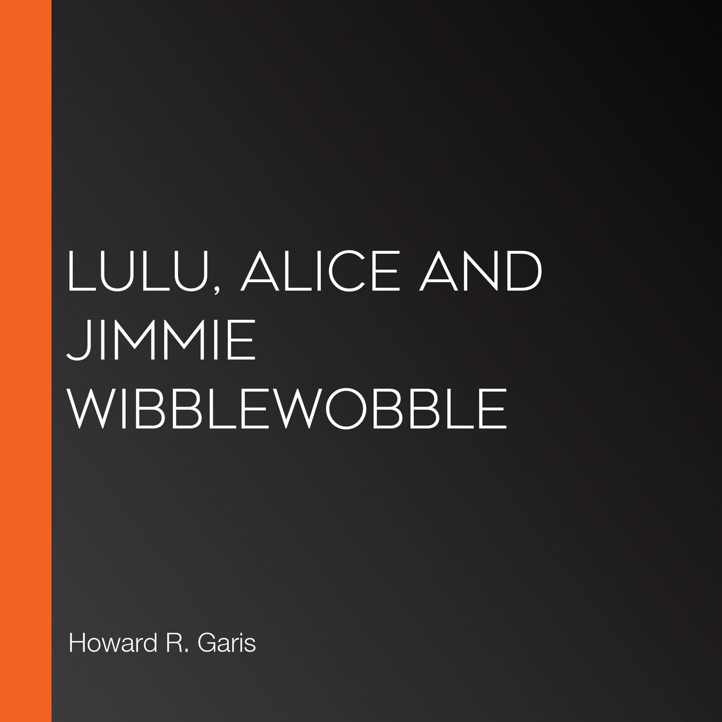 Lulu, Alice and Jimmie Wibblewobble