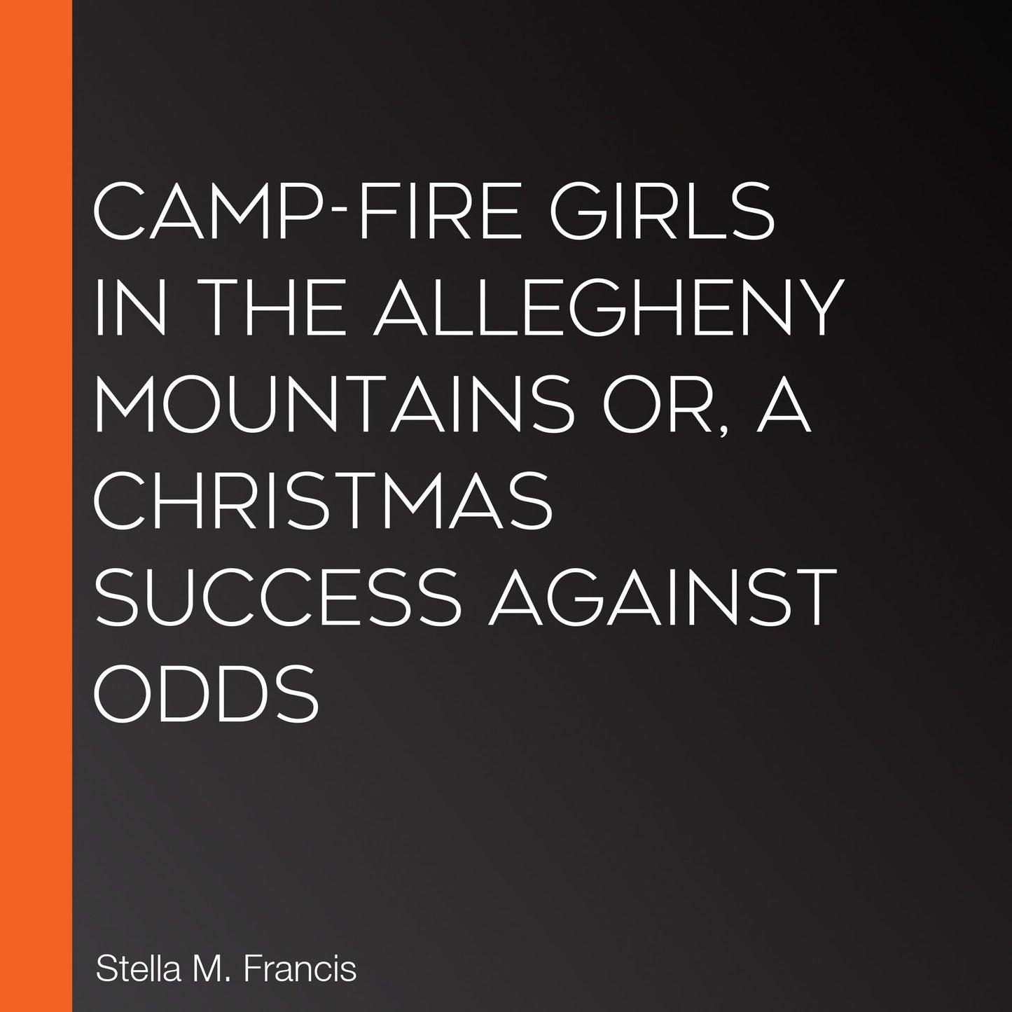 Camp-Fire Girls In The Allegheny Mountains or, A Christmas Success Against Odds