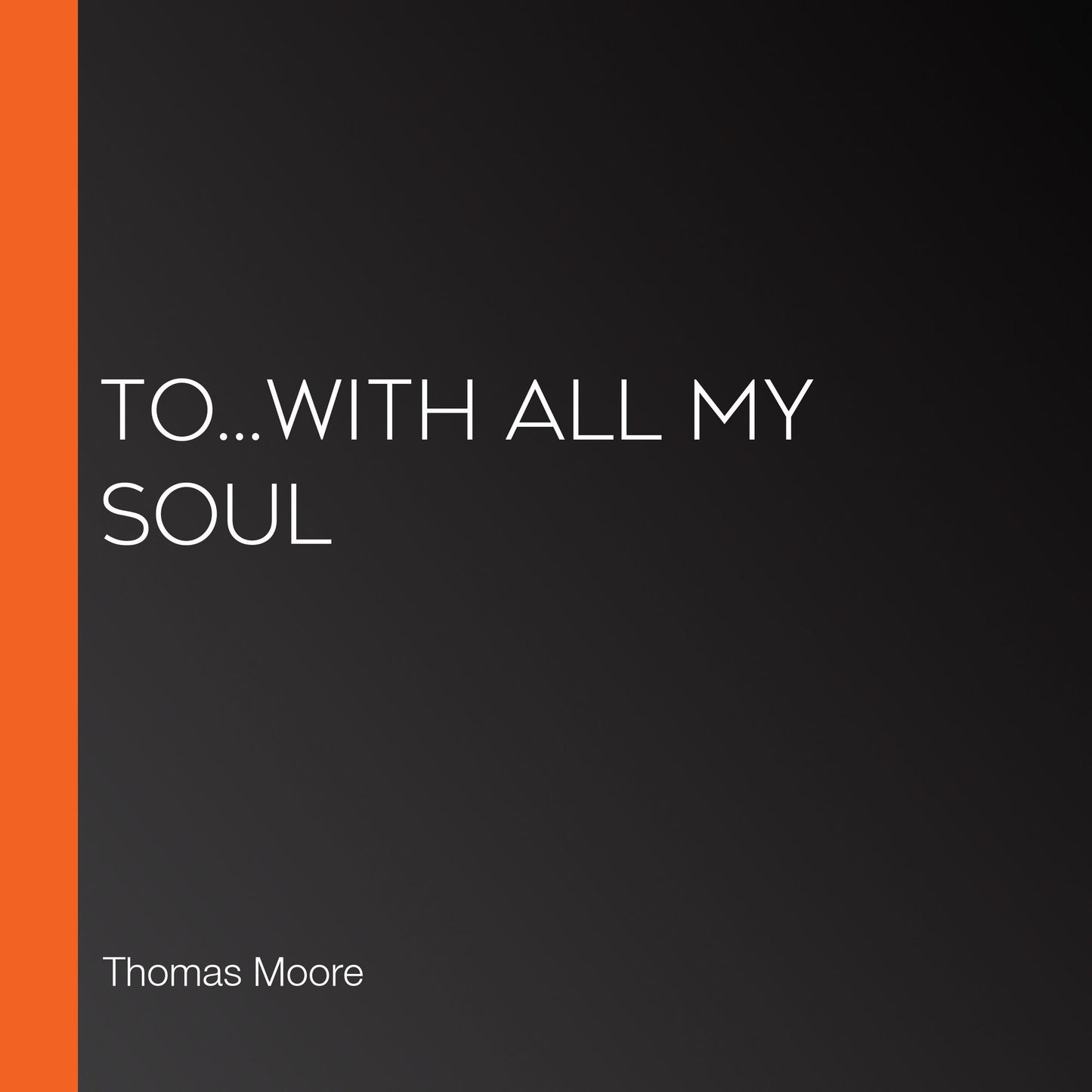 To...With all my soul