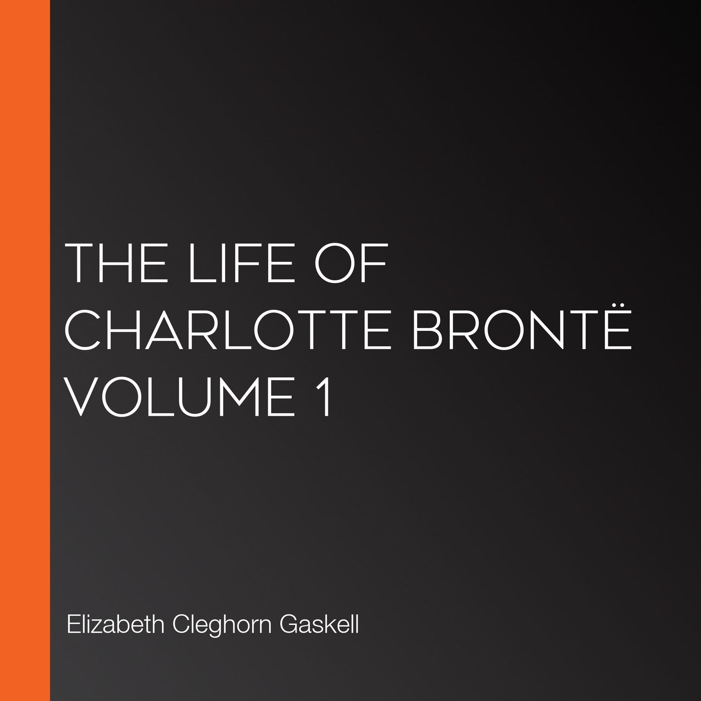 The Life Of Charlotte BrontÃ« Volume 1