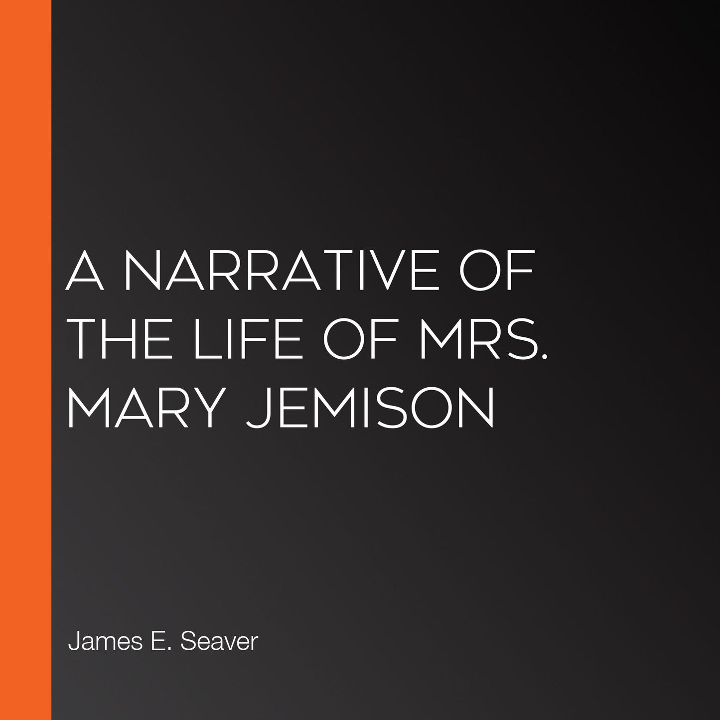 A Narrative of the Life of Mrs. Mary Jemison