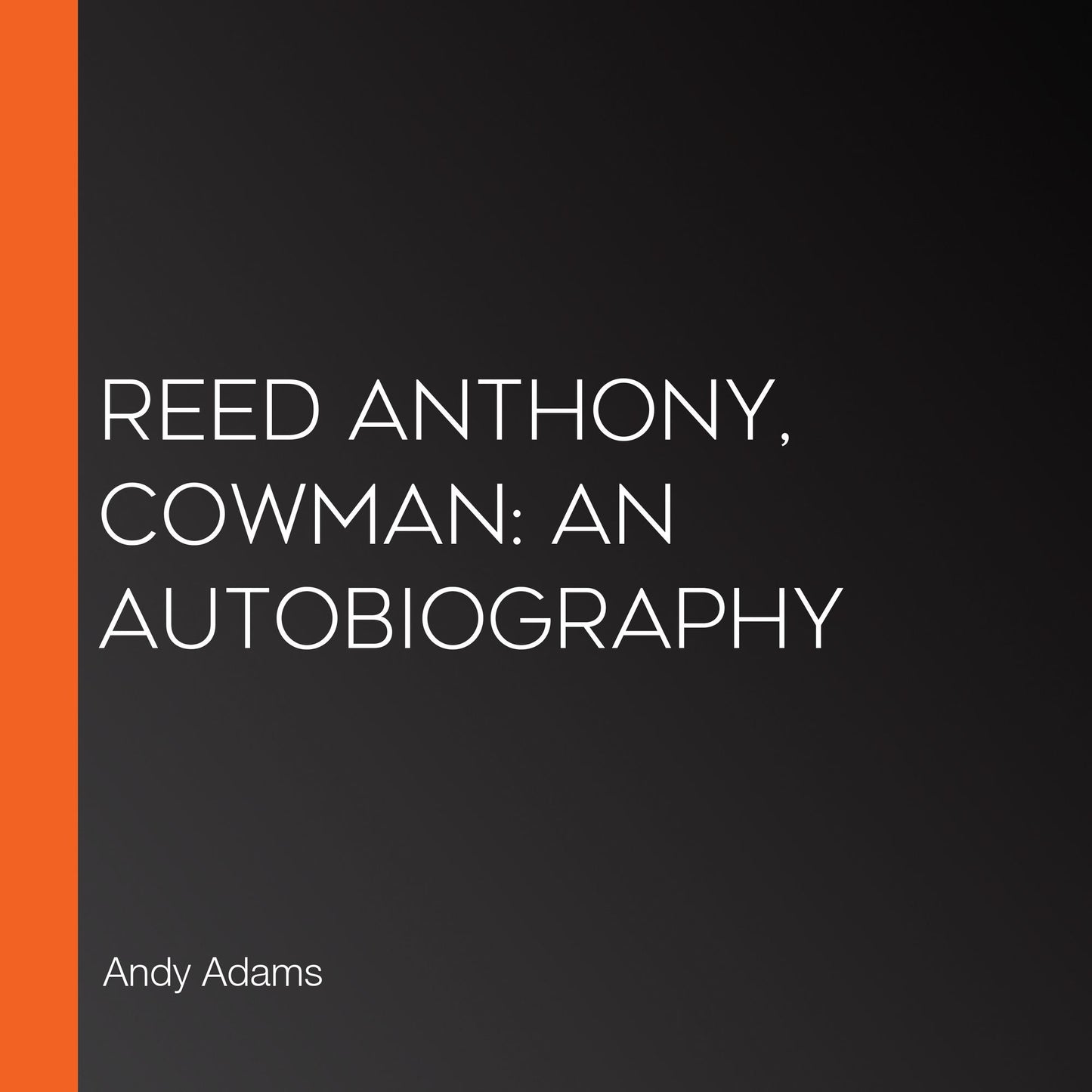 Reed Anthony, Cowman: An Autobiography