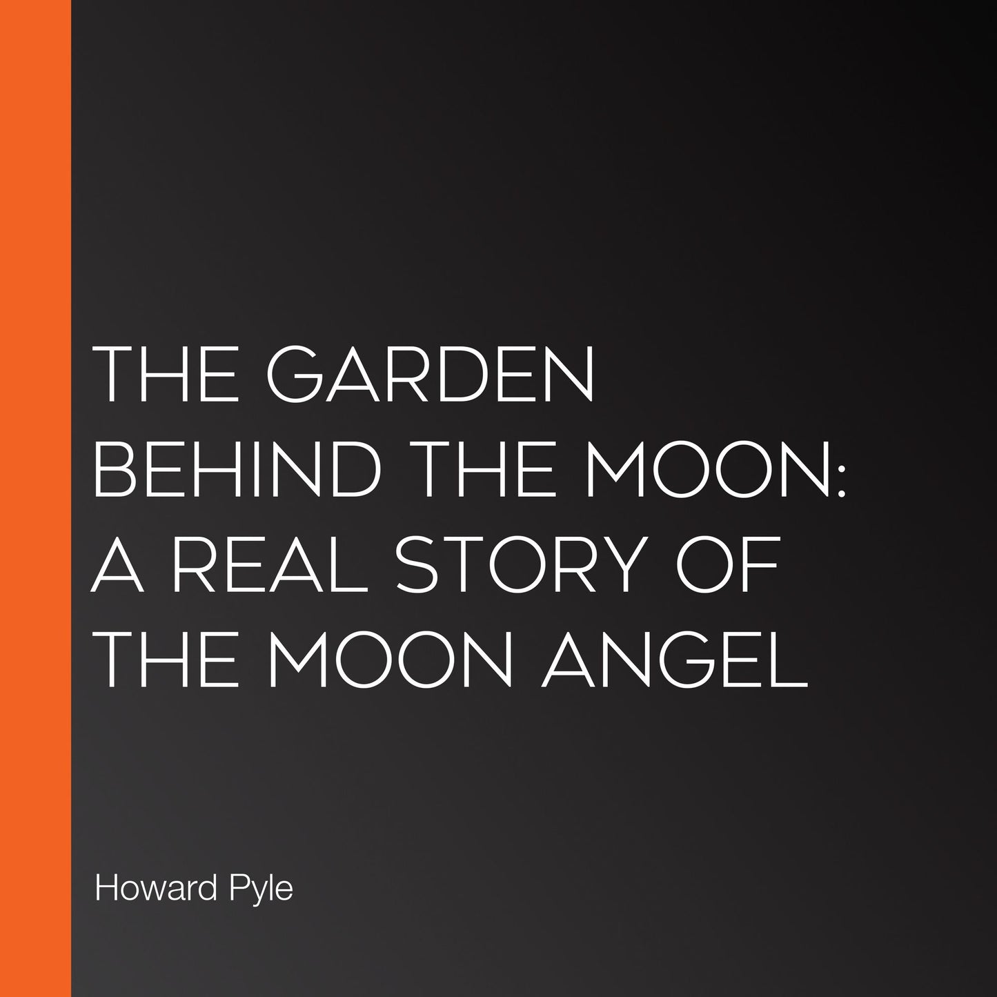 The Garden Behind the Moon: A Real Story of the Moon Angel