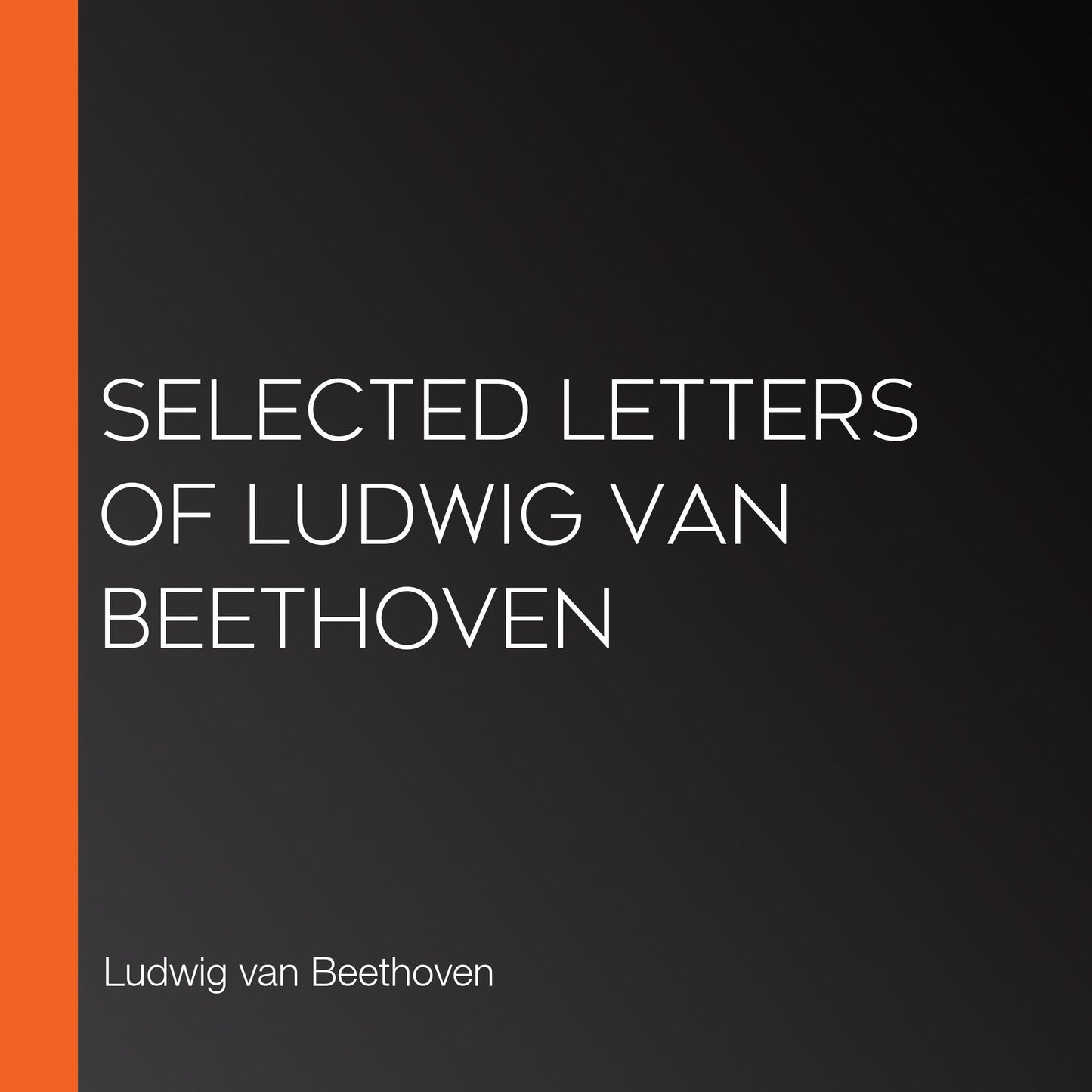 Selected Letters of Ludwig van Beethoven