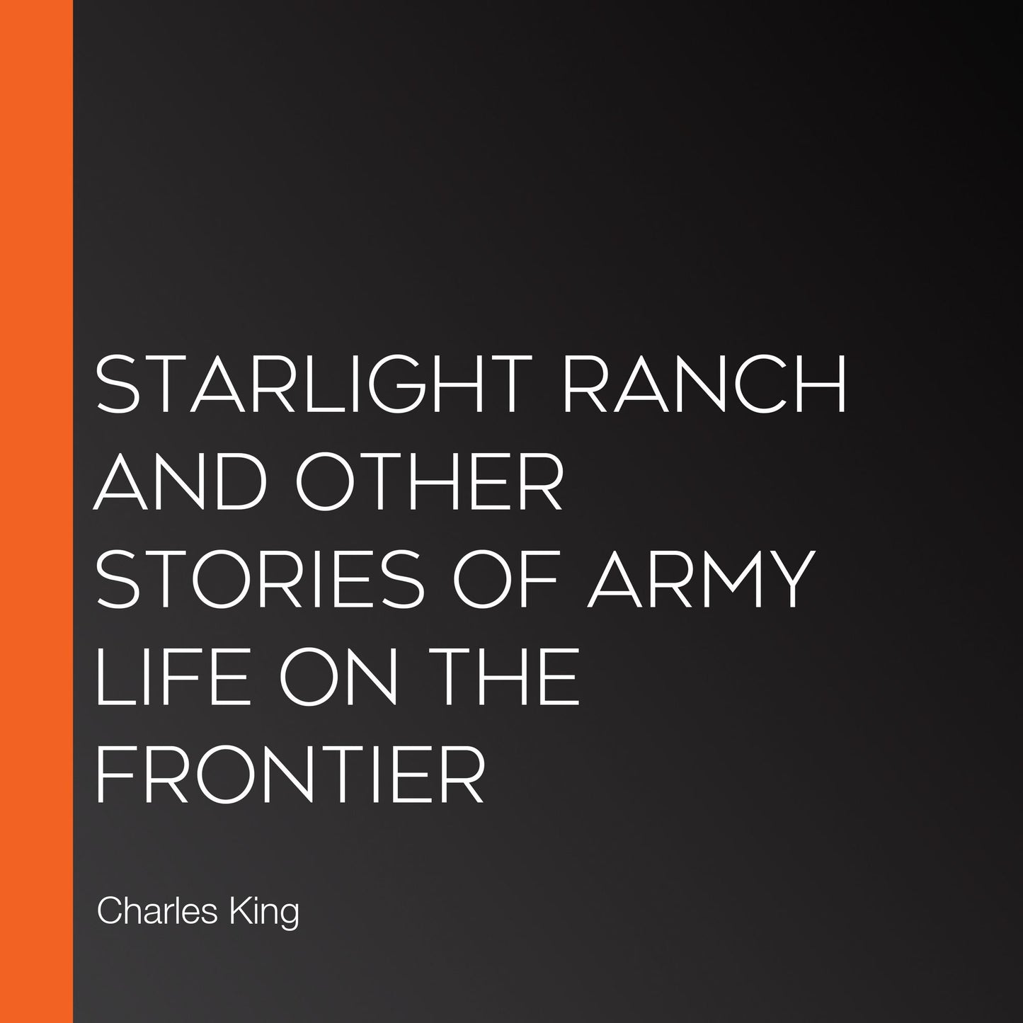 Starlight Ranch And Other Stories Of Army Life On The Frontier