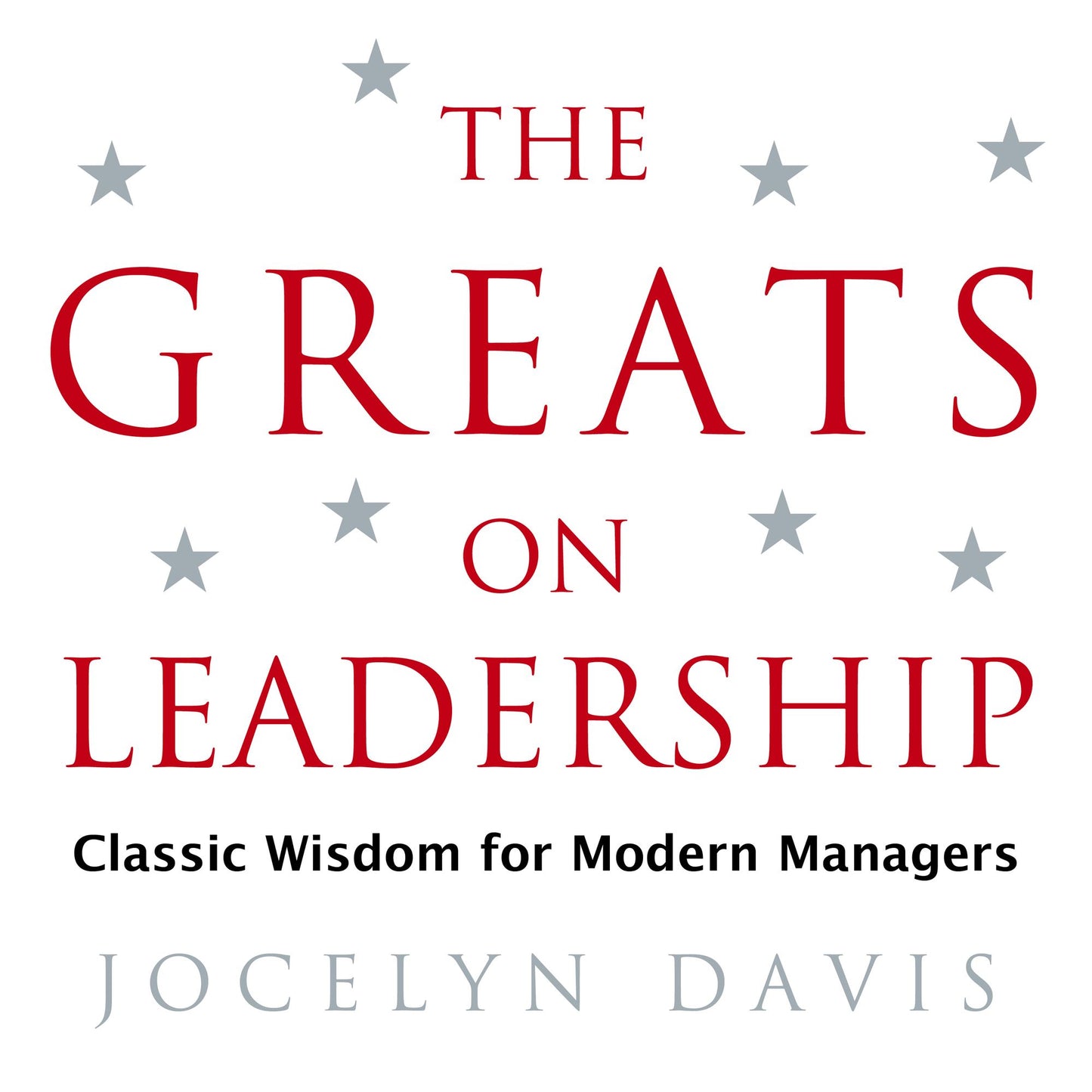 The Greats on Leadership: Classic Wisdom for Modern Managers