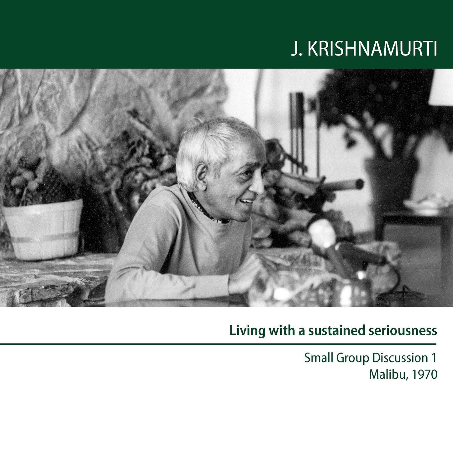Living With a Sustained Seriousness: Malibu 1970 - Small Group Discussion 1