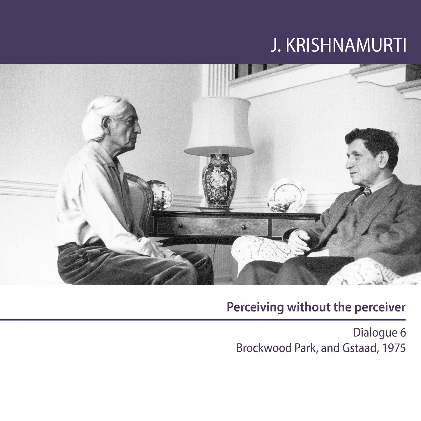 Perceiving Without the Perceiver: Brockwood Park and Gstaad 1975 - Dialogue 6