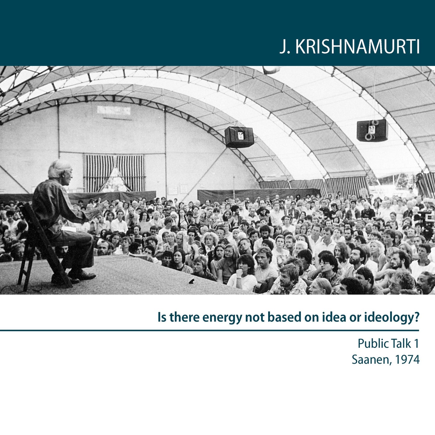 Is There Energy Not Based On Idea Or Ideology?: Saanen 1974 - Public Talk 1