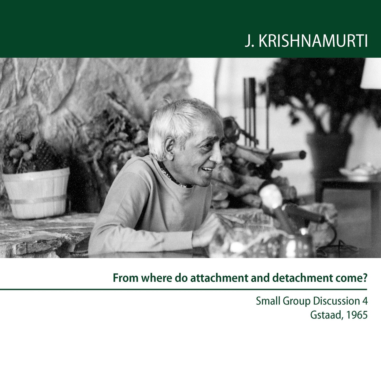 From Where Do Attachment And Detachment Come?: Gstaad 1965 - Small Group Discussion 4