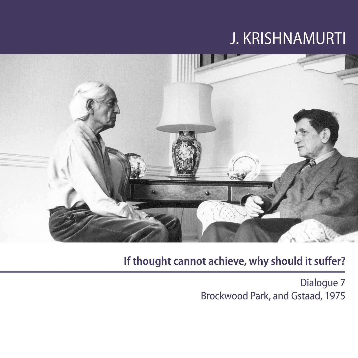 If Thought Cannot Achieve, Why Should It Suffer?: Brockwood Park and Gstaad 1975 - Dialogue 7