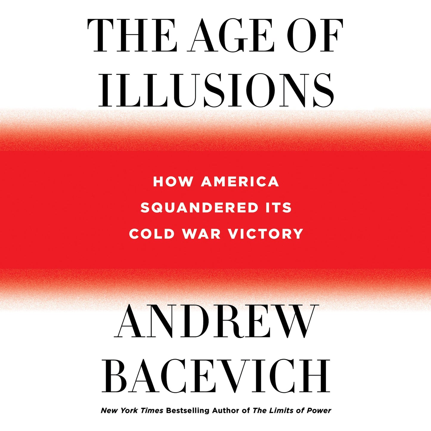 The Age of Illusions : How America Squandered Its Cold War Victory