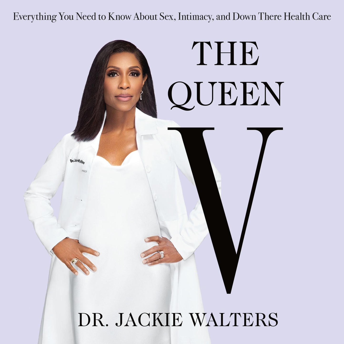 The Queen V : What No One Ever Tells You (but Everyone Needs to Know) About Intimacy, Sex, and Down There Health Care