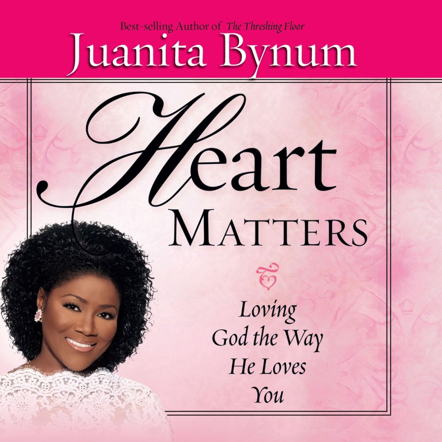 Heart Matters: Loving God the Way He Loves You (Abridged)