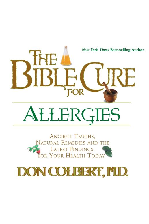 The Bible Cure for Allergies: Ancient Truths, Natural Remedies and the Latest Findings for Your Health Today
