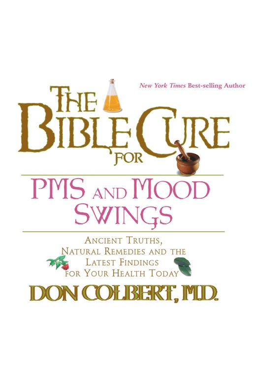 The Bible Cure for PMS and Mood Swings: Ancient Truths, Natural Remedies and the Latest Findings for Your Health Today