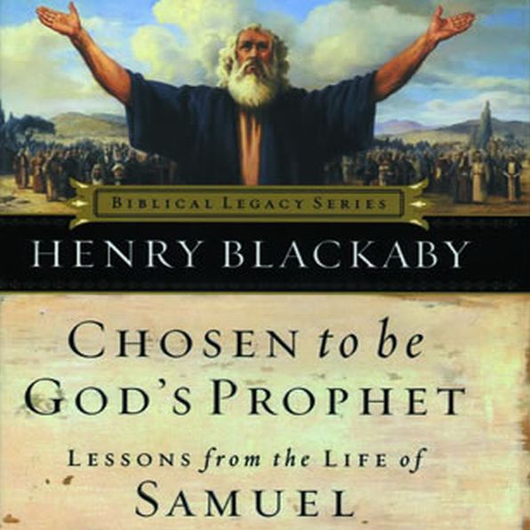Chosen to Be God's Prophet: Lessons from the Life of Samuel