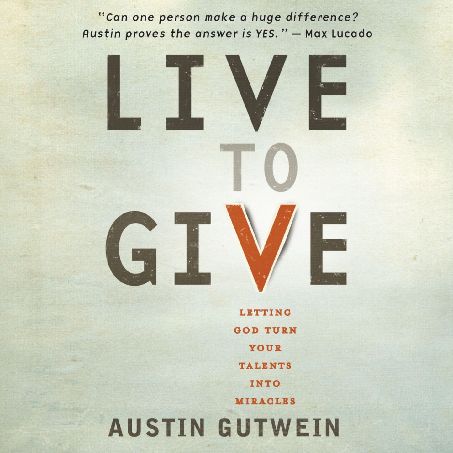 Live to Give: Letting God Turn Your Talents into Miracles