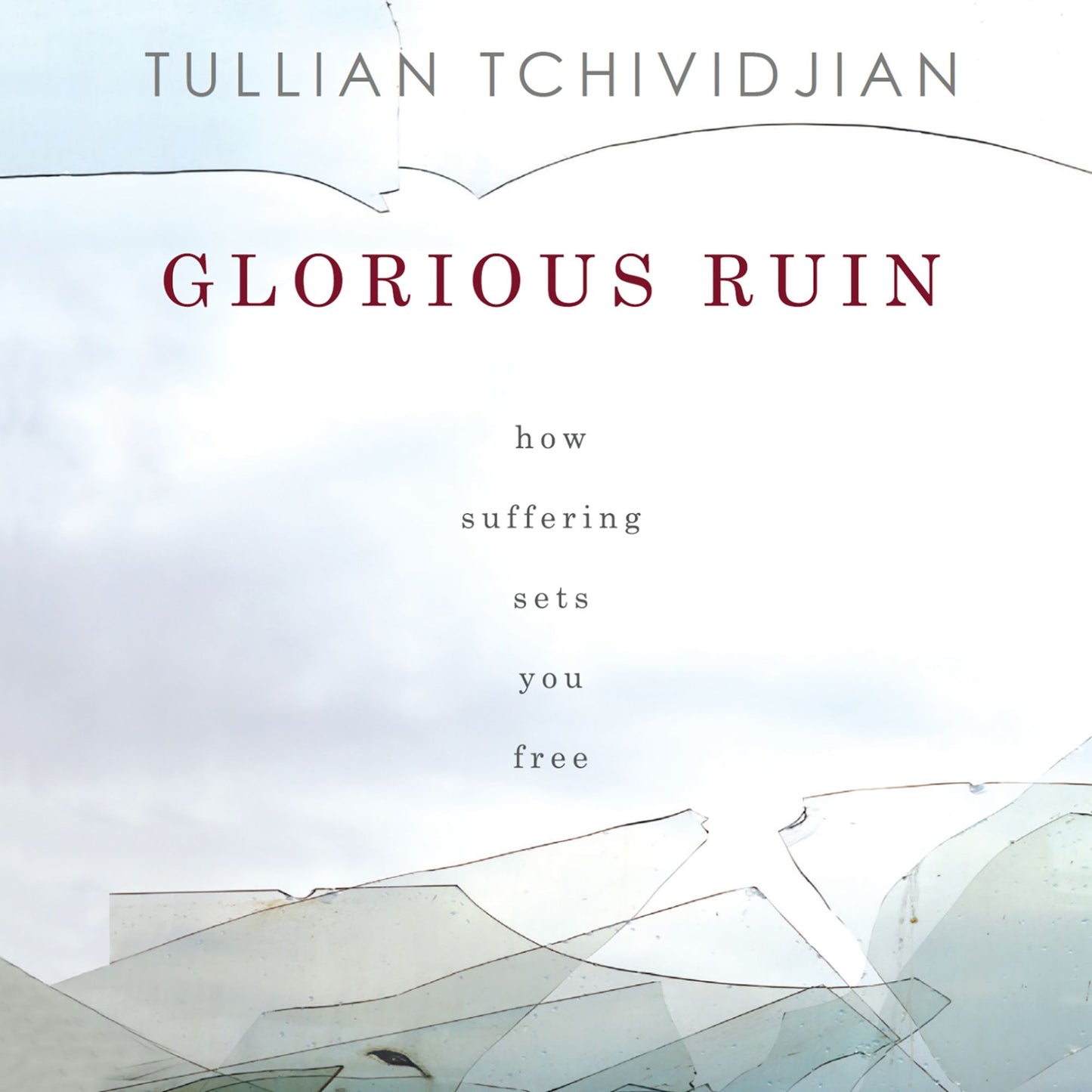 Glorious Ruin : How Suffering Sets You Free