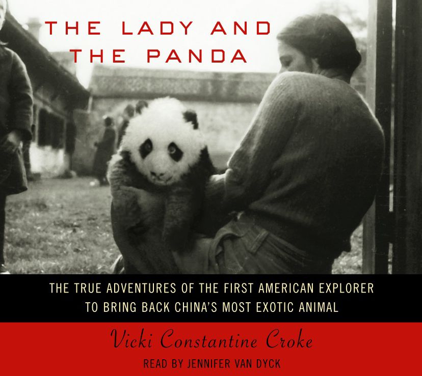 The Lady and the Panda: The True Adventures of the First American Explorer to Bring Back China's Most Exotic Animal