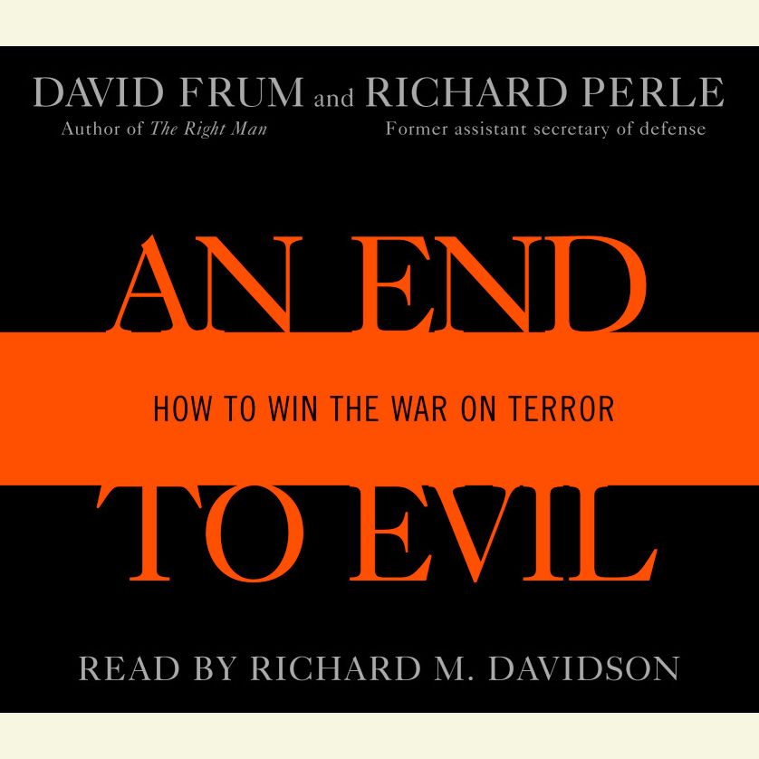An End to Evil: Strategies for Victory in the War on Terror (Abridged)