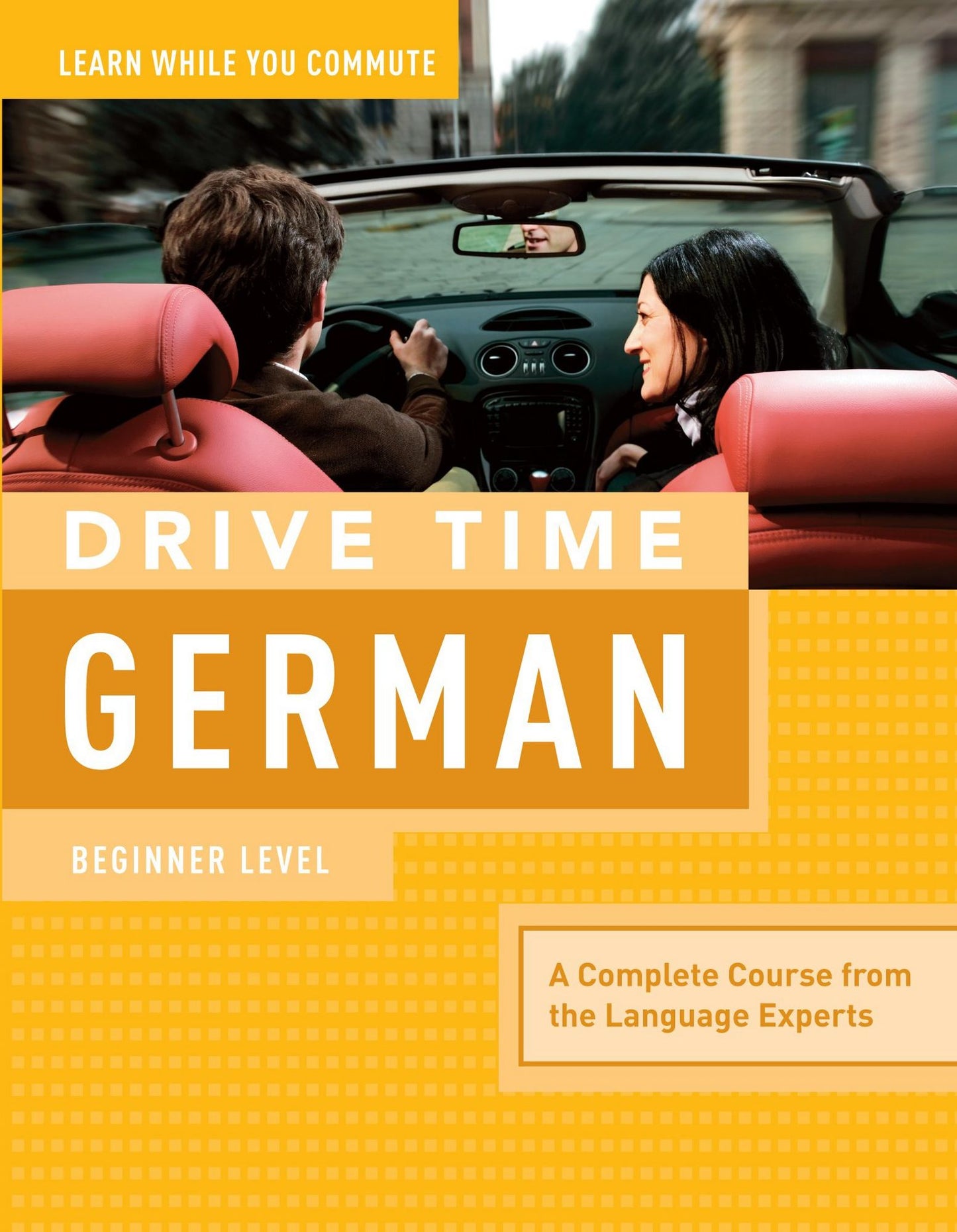 Drive Time German: Beginner Level : A Complete Course from the Language Experts