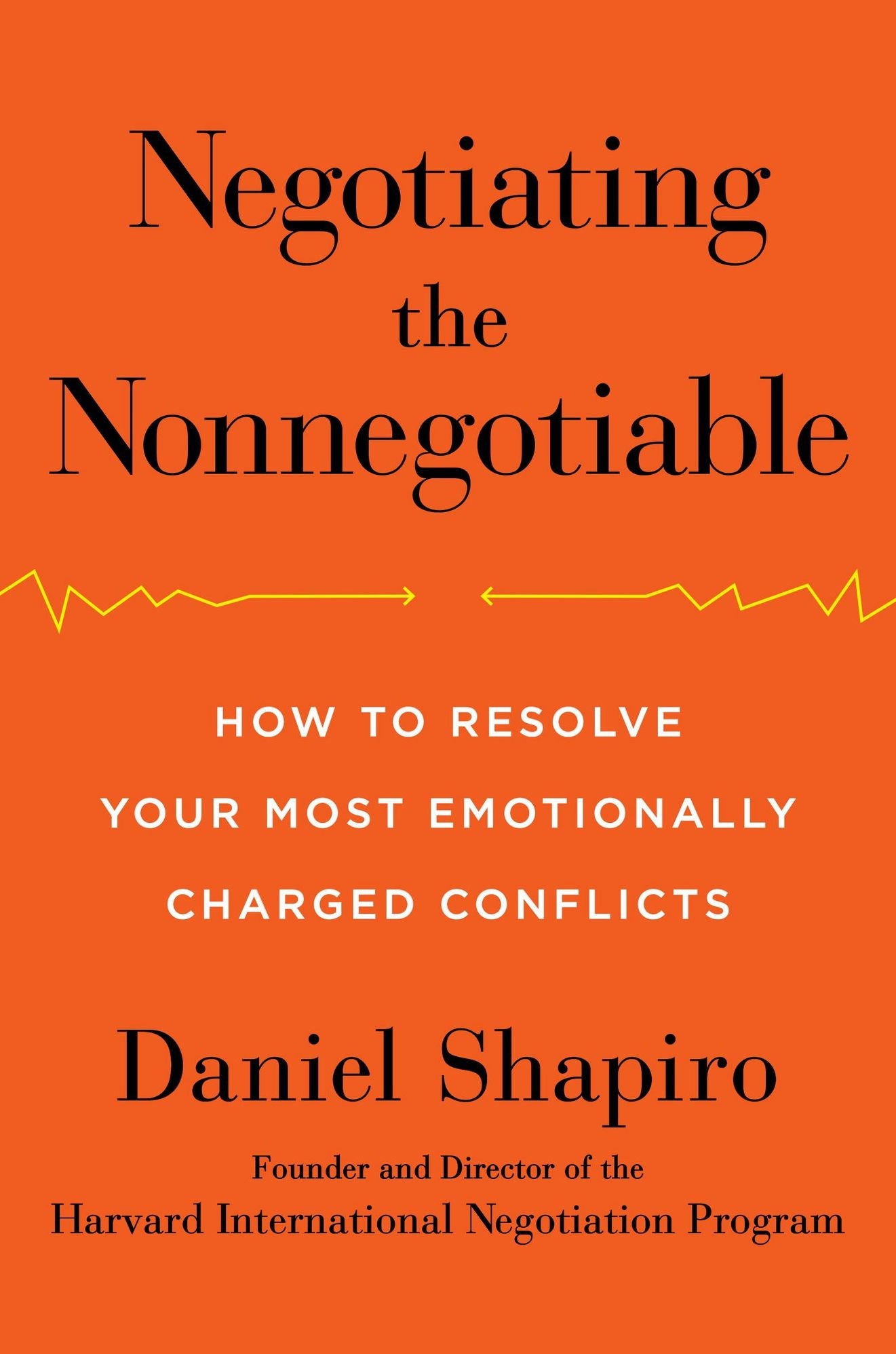 Negotiating the Nonnegotiable: How to Resolve Your Most Emotionally Charged Conflicts