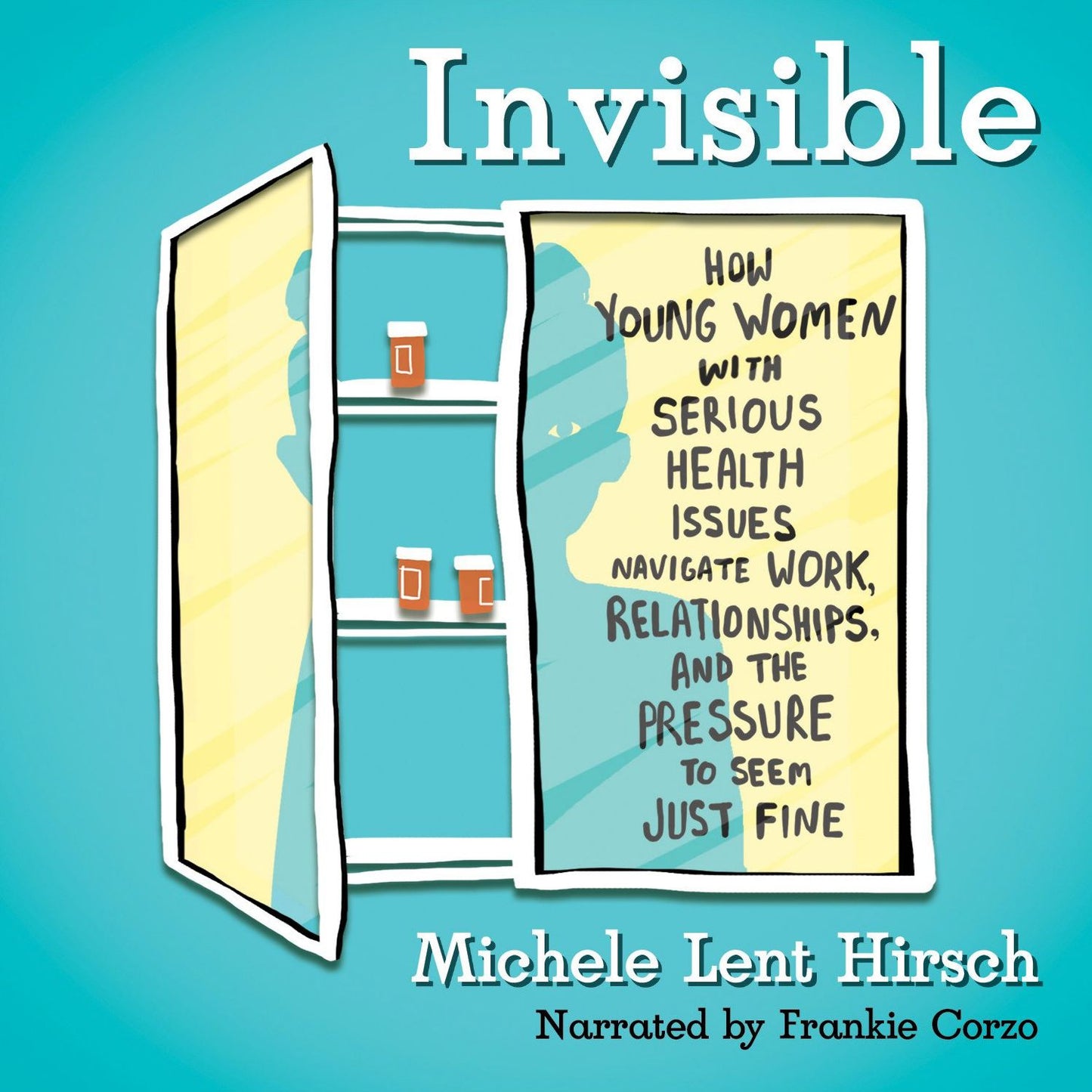 Invisible: How Young Women with Serious Health Issues Navigate Work, Relationships, and the Pressure to Seem Just Fine