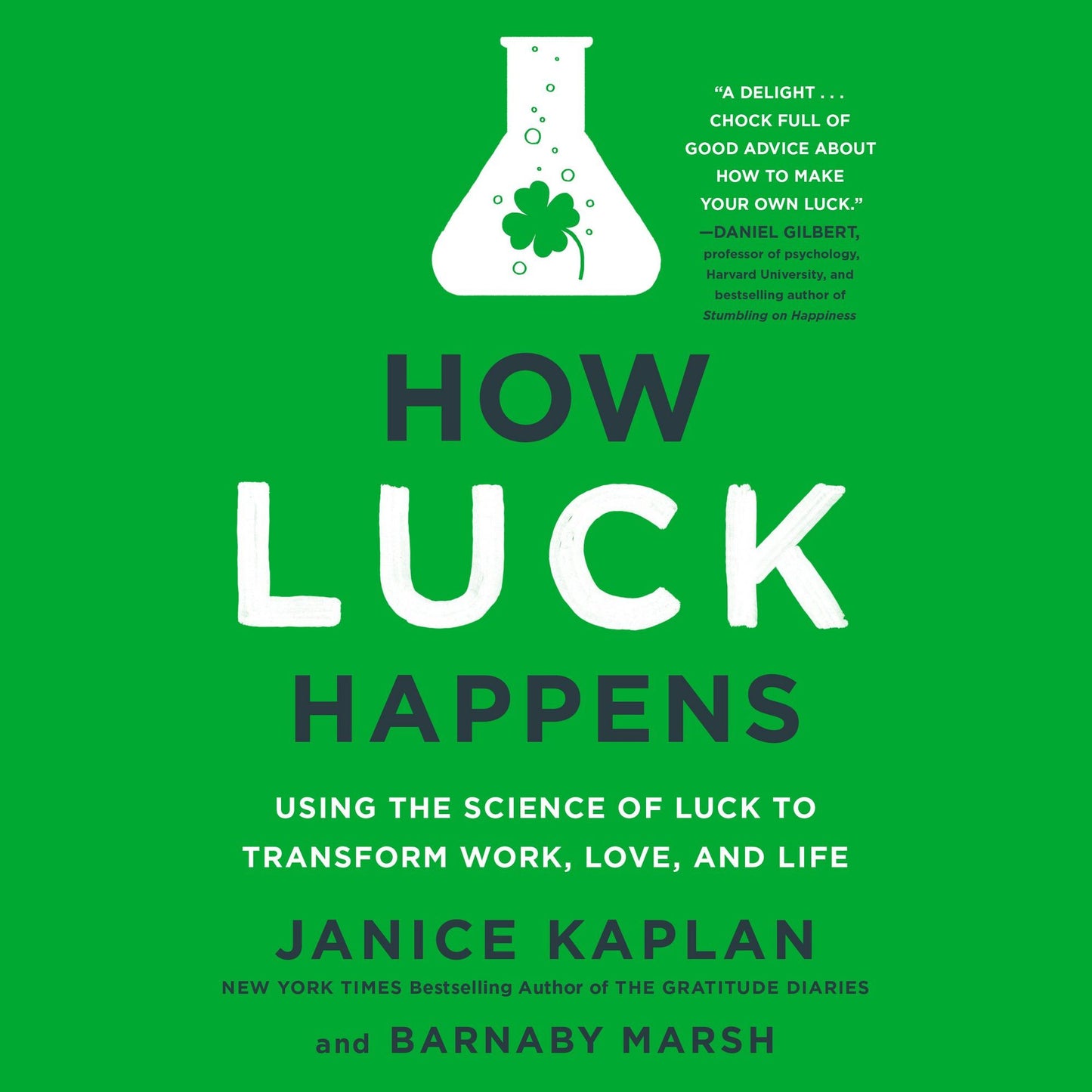 How Luck Happens: Using the Science of Luck to Transform Work, Love, and Life