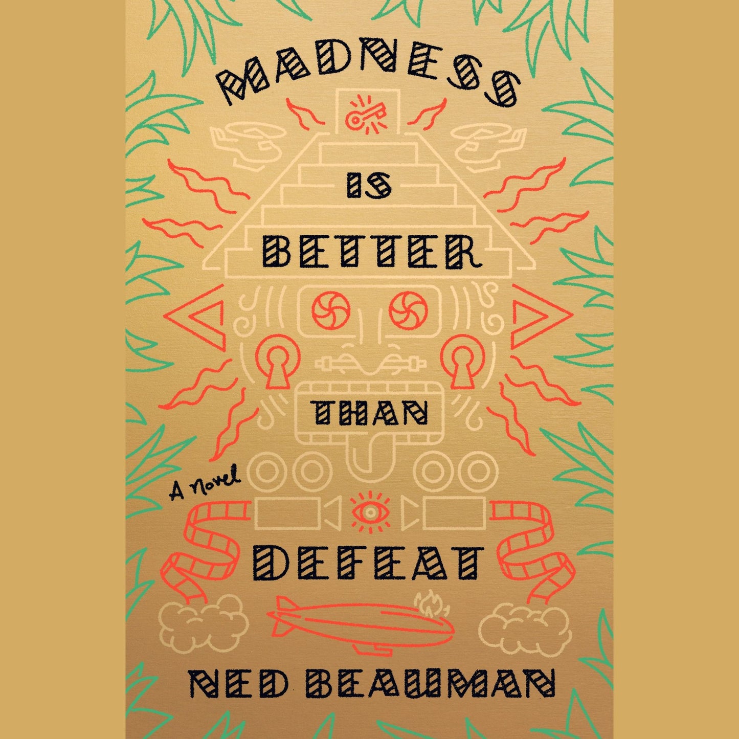 Madness Is Better Than Defeat: A novel