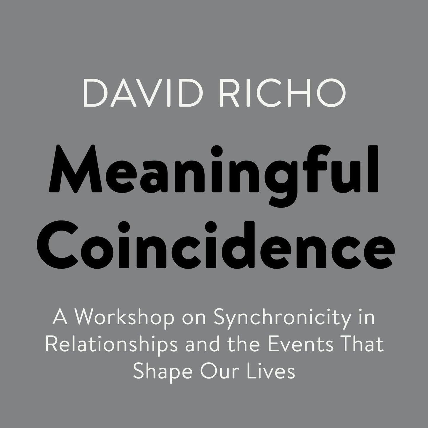 Meaningful Coincidence: A Workshop on Synchronicity in Relationships and the Events That Shape Our Lives