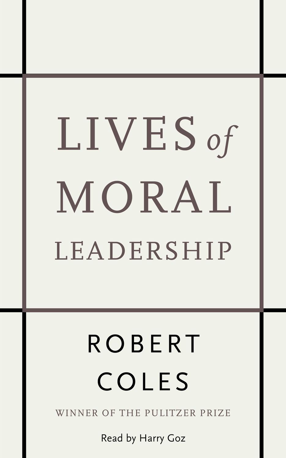 Lives of Moral Leadership: Men and Women Who Have Made a Difference (Abridged)