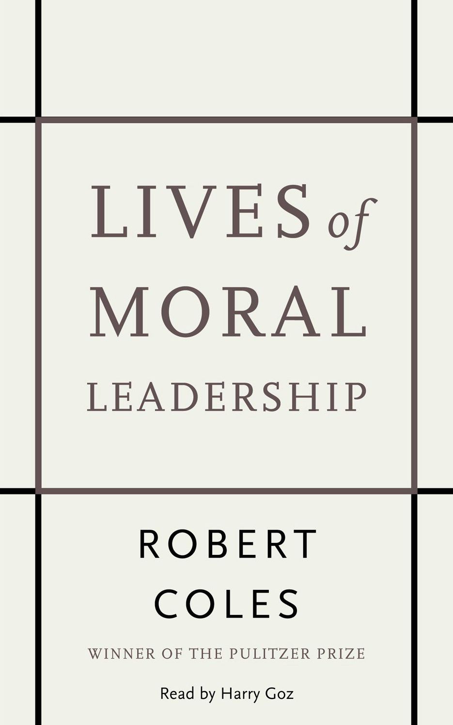 Lives of Moral Leadership: Men and Women Who Have Made a Difference (Abridged)