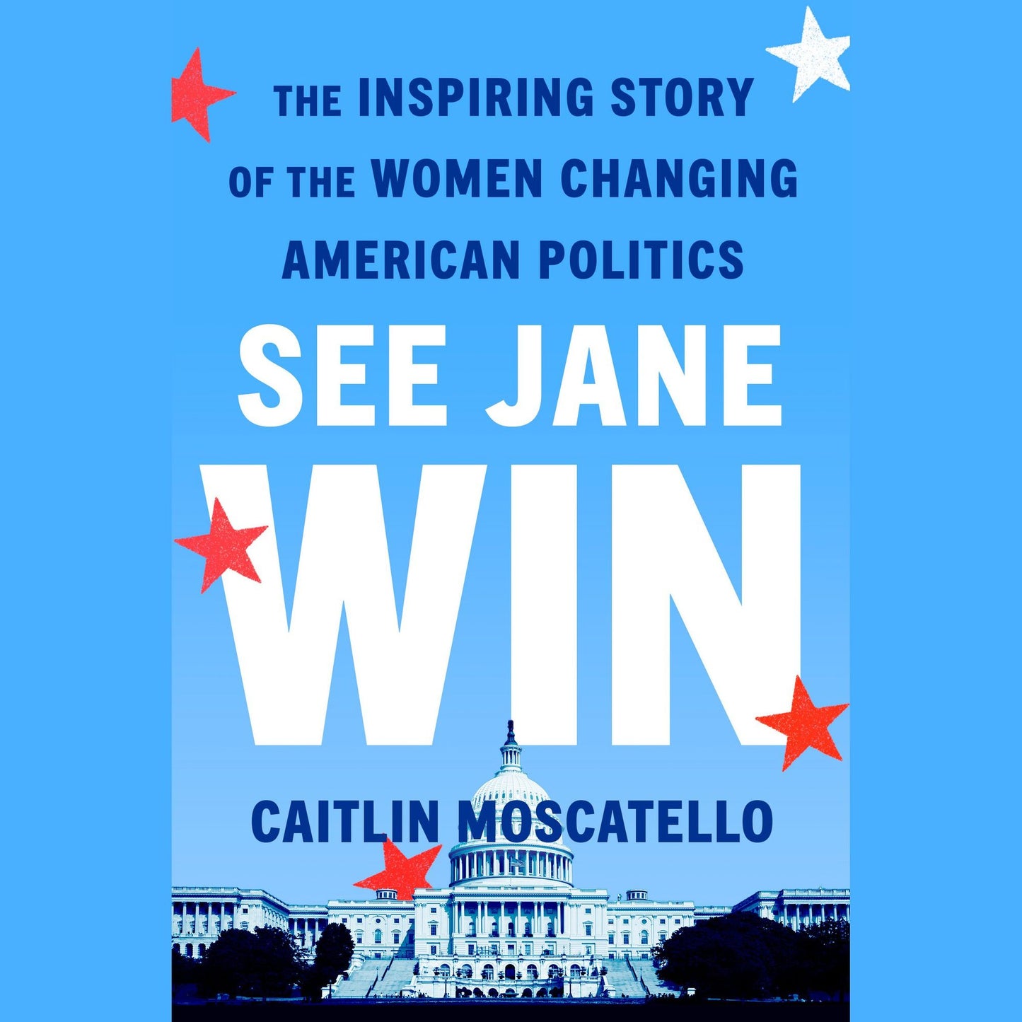 See Jane Win: The Inspiring Story of the Women Changing American Politics