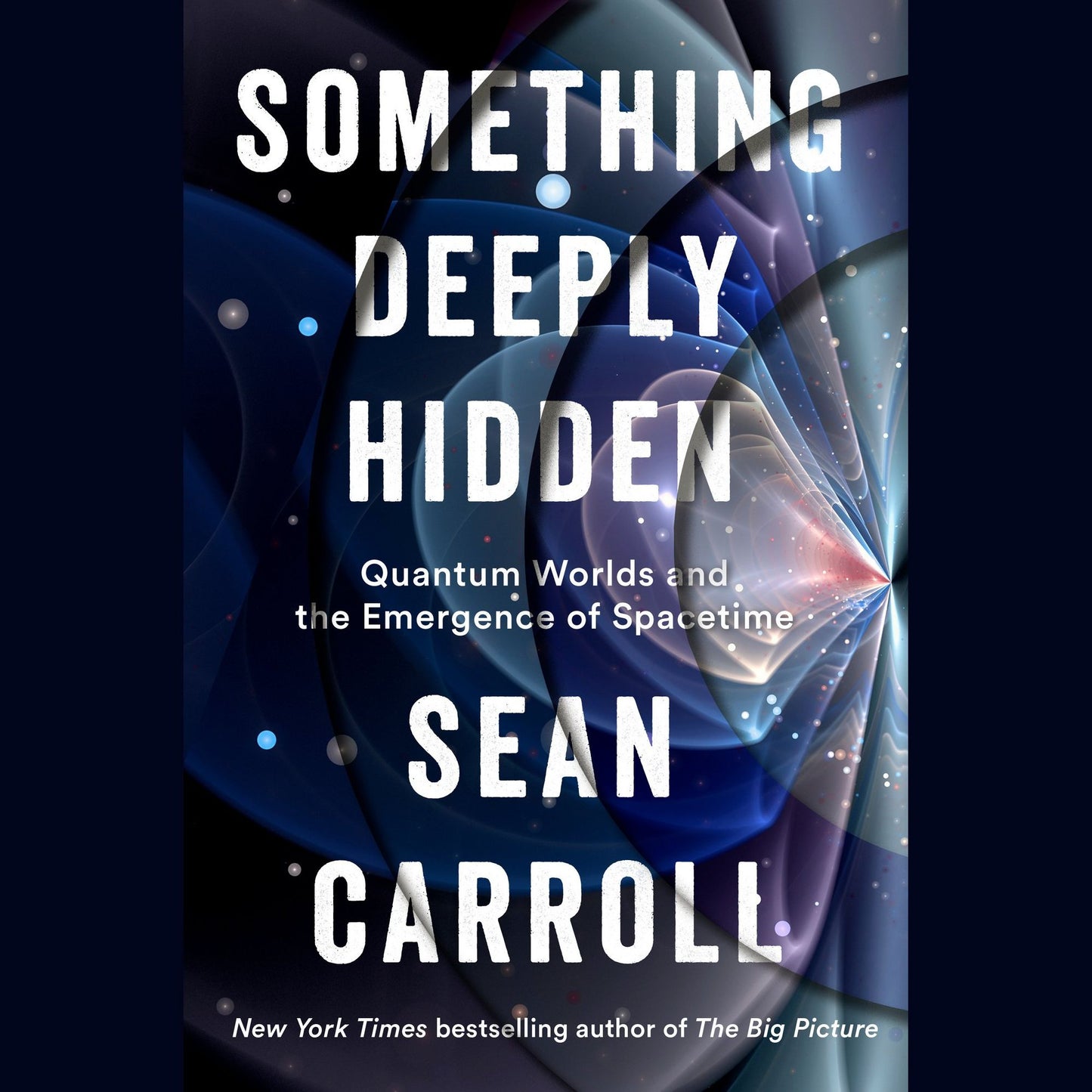 Something Deeply Hidden: Quantum Worlds and the Emergence of Spacetime