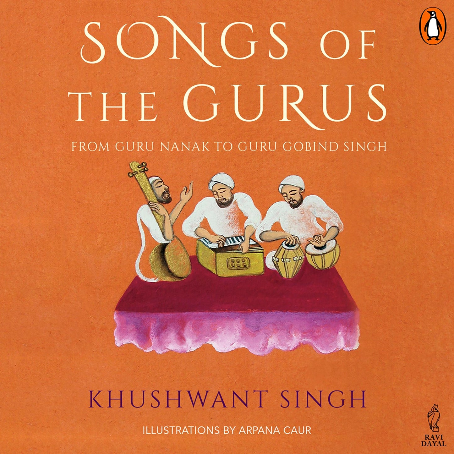 Songs Of The Gurus: From Guru Nanak To Guru Gobind Singh
