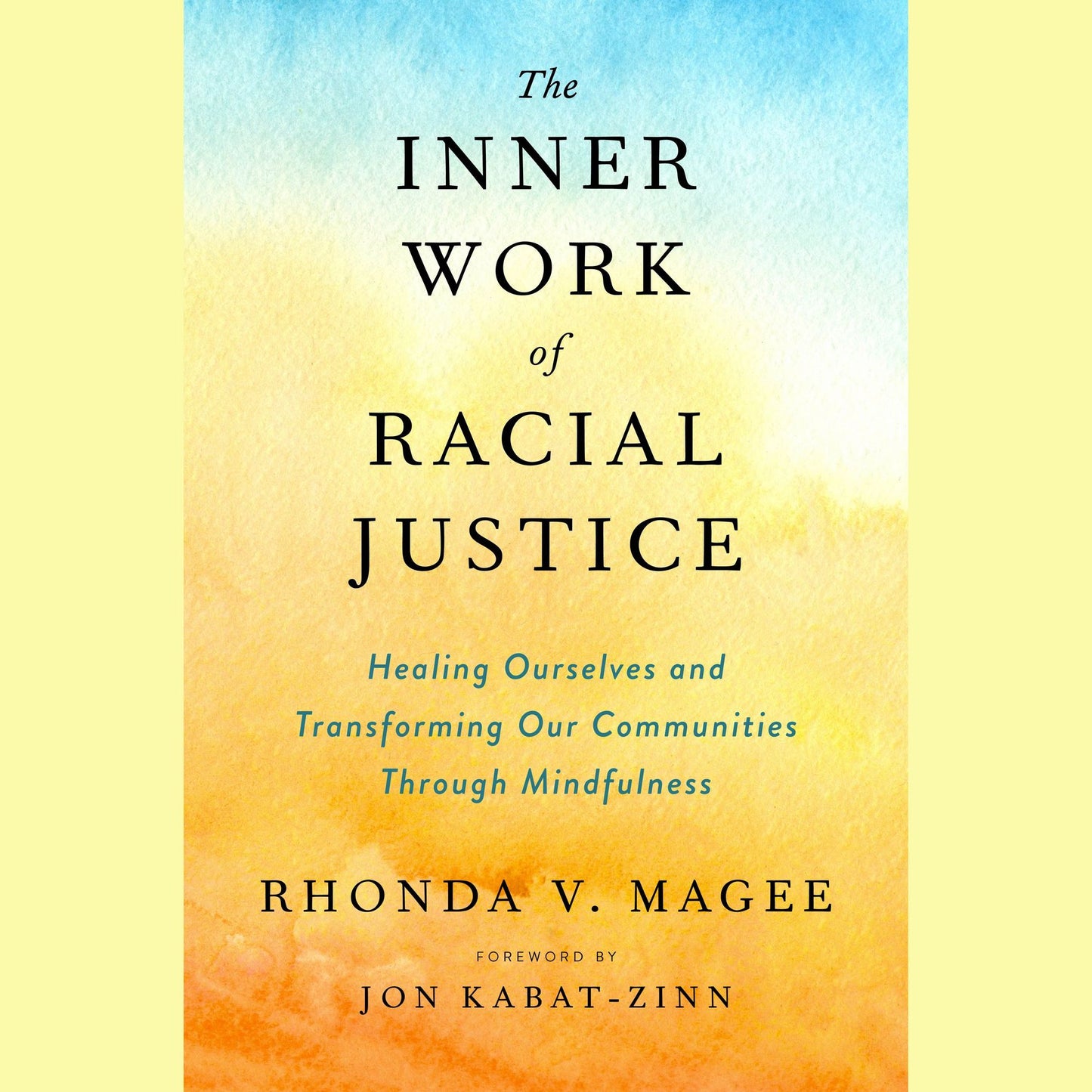 The Inner Work of Racial Justice: Healing Ourselves and Transforming Our Communities Through Mindfulness