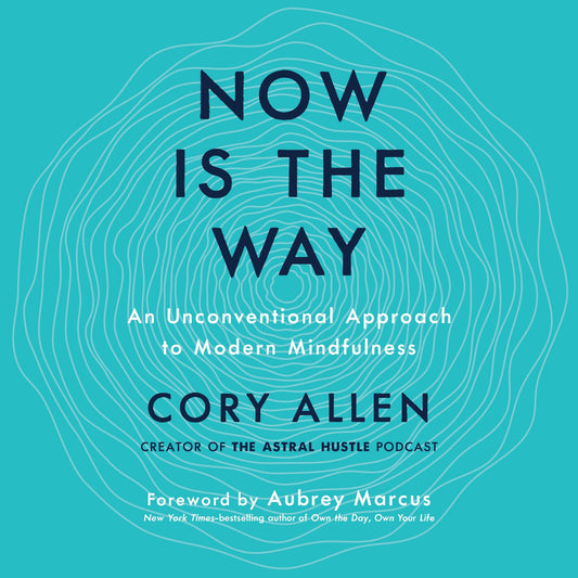 Now Is the Way: An Unconventional Approach to Modern Mindfulness