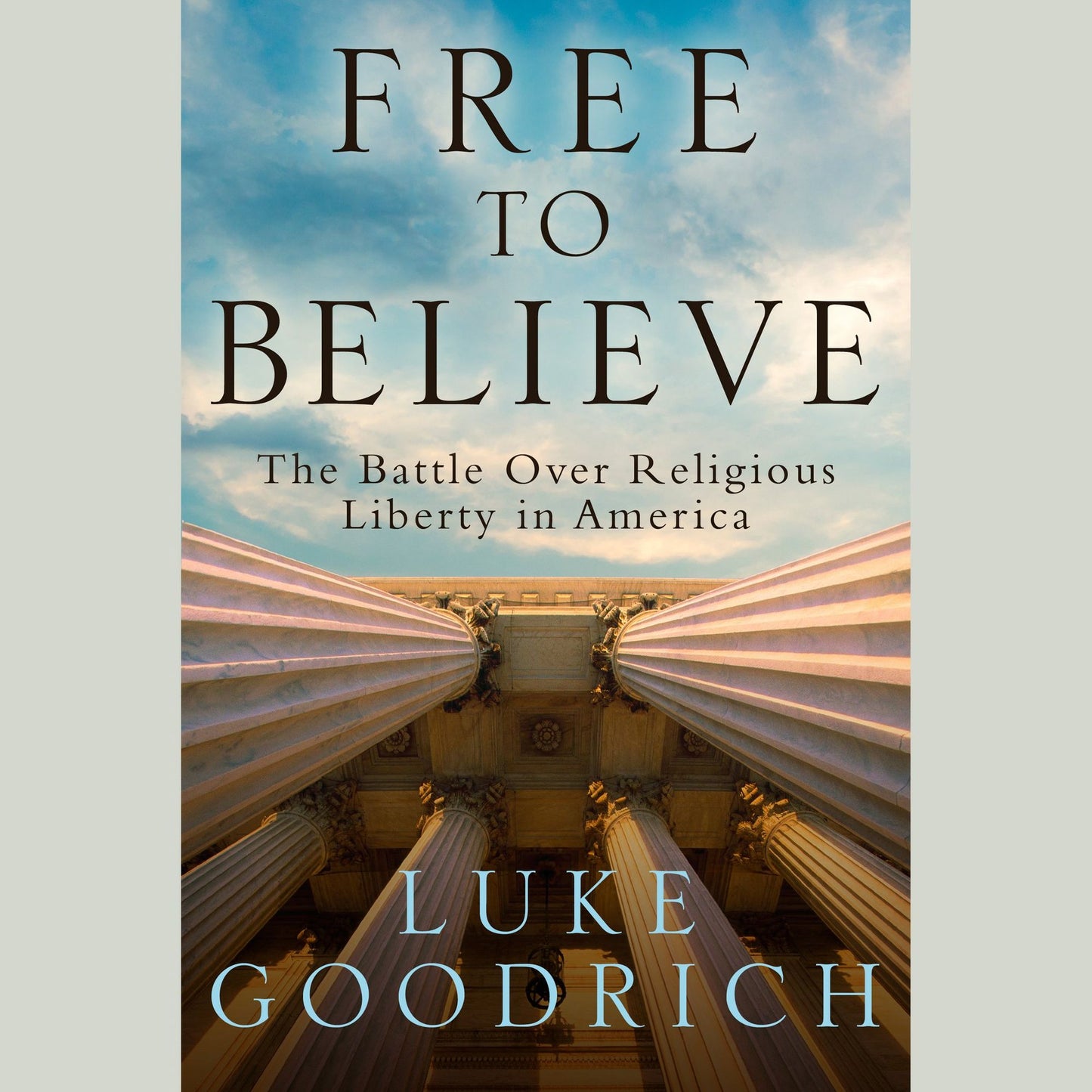 Free to Believe: The Battle Over Religious Liberty in America