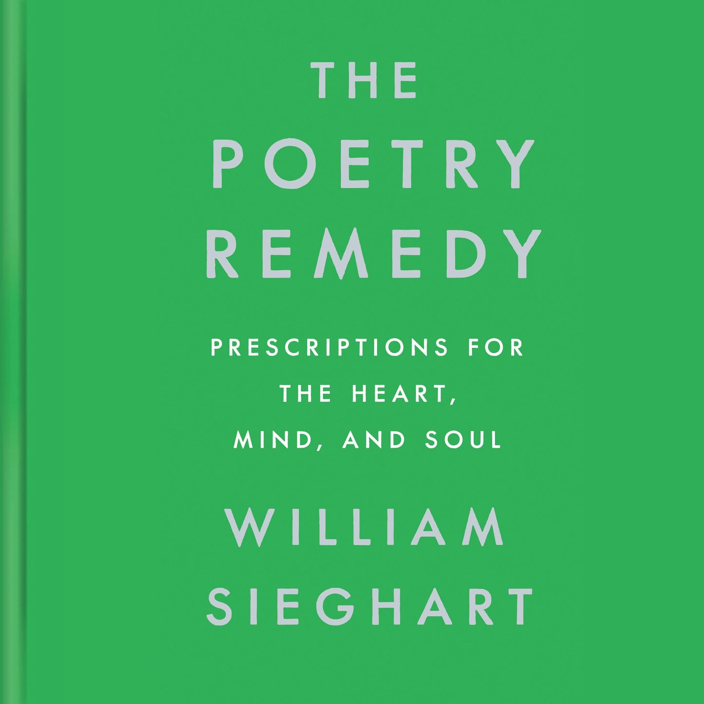 The Poetry Remedy: Prescriptions for the Heart, Mind, and Soul
